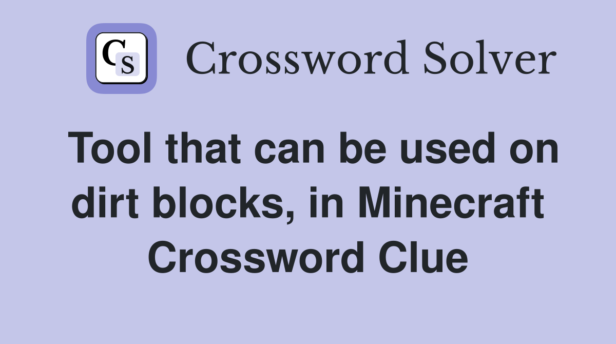 Tool that can be used on dirt blocks, in Minecraft Crossword Clue